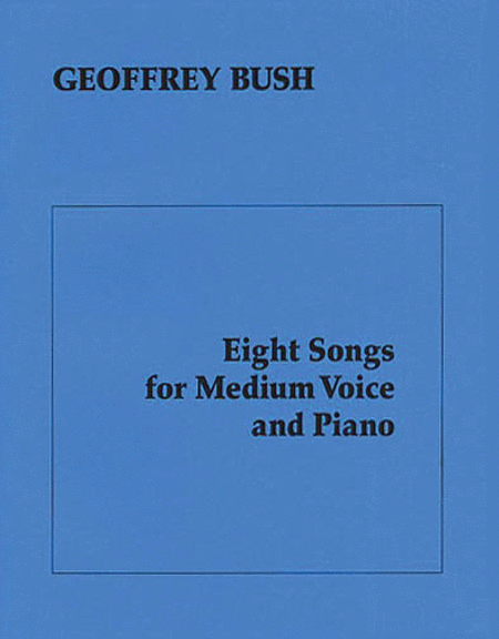 Bush, G Eight Songs For Medium Voice & Piano