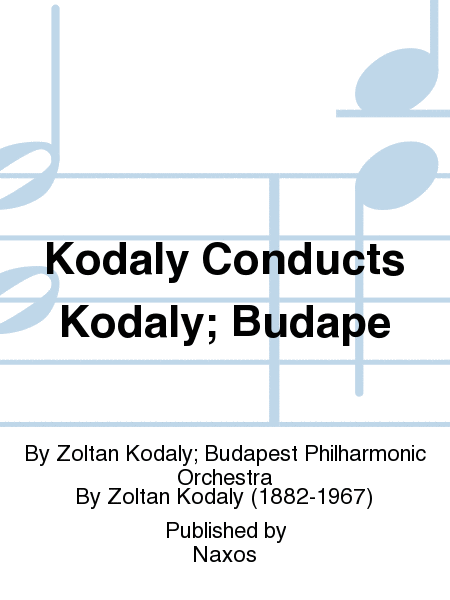 Kodaly Conducts Kodaly; Budape