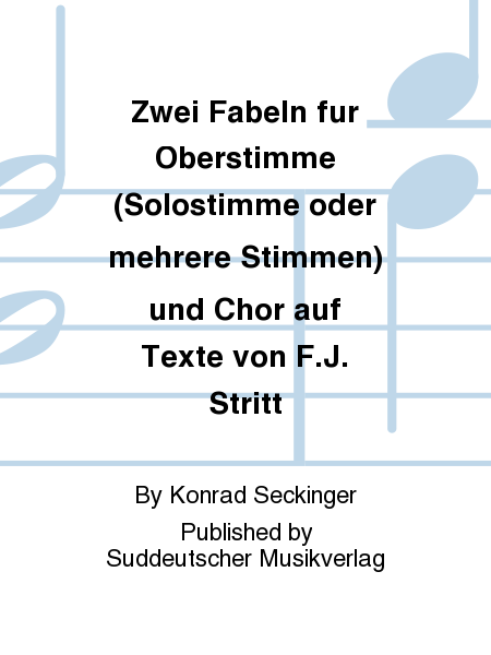 Zwei Fabeln fur Oberstimme (Solostimme oder mehrere Stimmen) und Chor auf Texte von F.J. Stritt