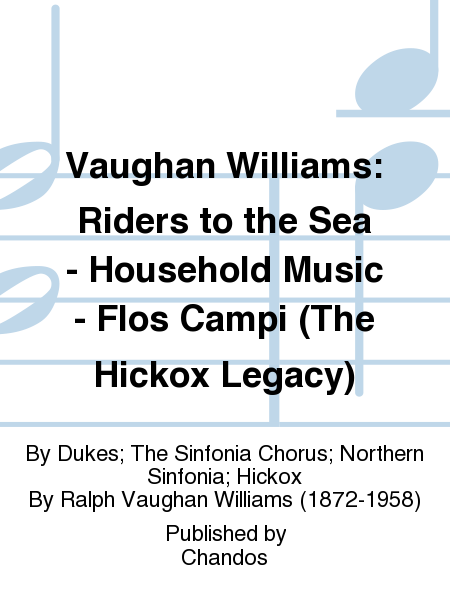 Vaughan Williams: Riders to the Sea - Household Music - Flos Campi (The Hickox Legacy)