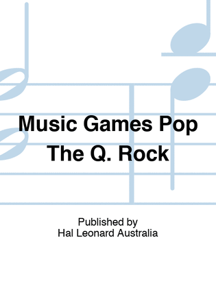 Music Games Pop The Q. Rock
