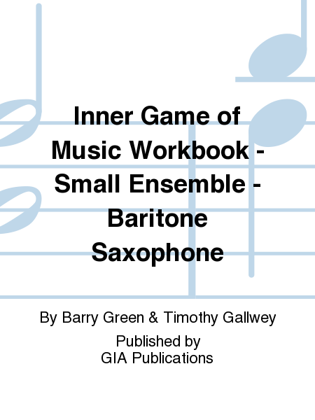 Inner Game of Music Workbook - Small Ensemble - Baritone Saxophone