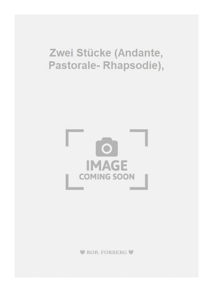 Zwei Stücke (Andante, Pastorale- Rhapsodie)