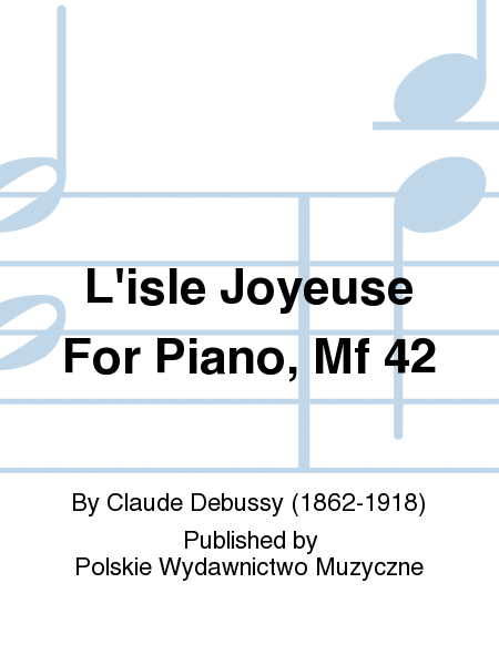 L'isle Joyeuse For Piano, Mf 42