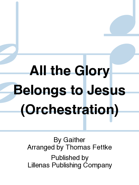 All the Glory Belongs to Jesus (Orchestration)
