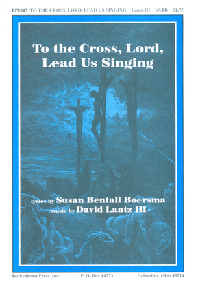 Book cover for To the Cross, Lord, Lead Us Singing