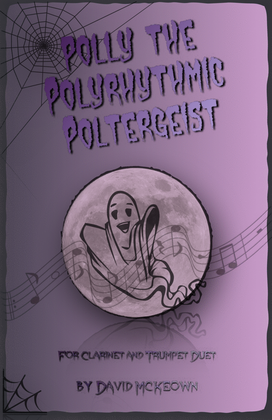 Polly the Polyrhythmic Poltergeist, Halloween Duet for Clarinet and Trumpet