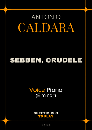 Sebben, Crudele - Voice and Piano - E minor (Full Score and Parts)