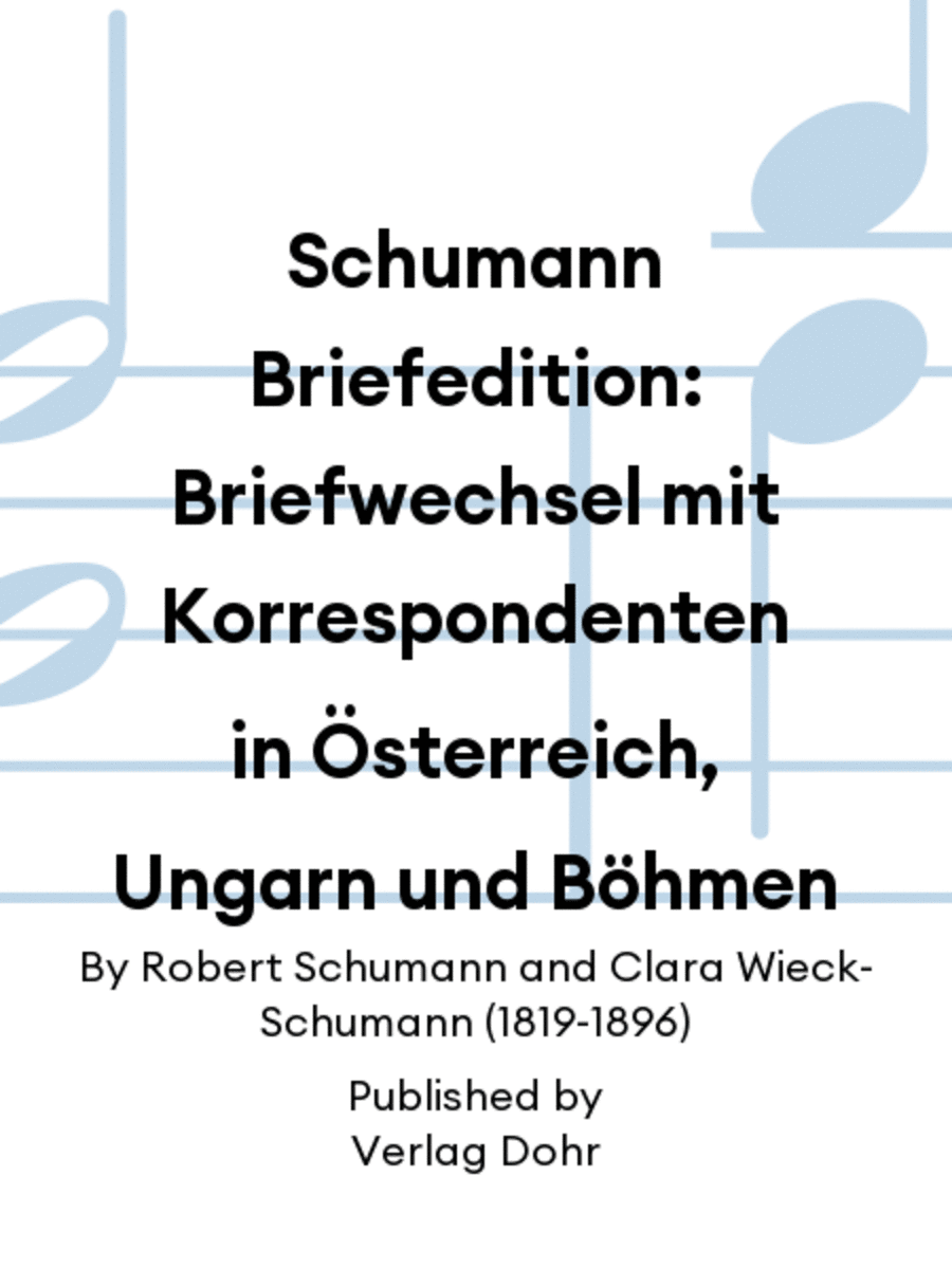 Schumann Briefedition: Briefwechsel mit Korrespondenten in Österreich, Ungarn und Böhmen