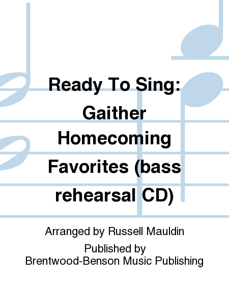 Ready To Sing - Gaither Homecoming Favorites (Physical Bass Rehearsal)