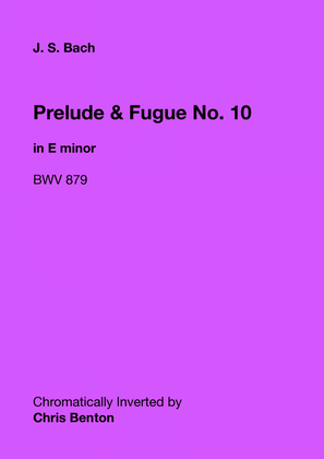 Prelude & Fugue No. 10 in E minor (BWV 879) - Chromatically Inverted