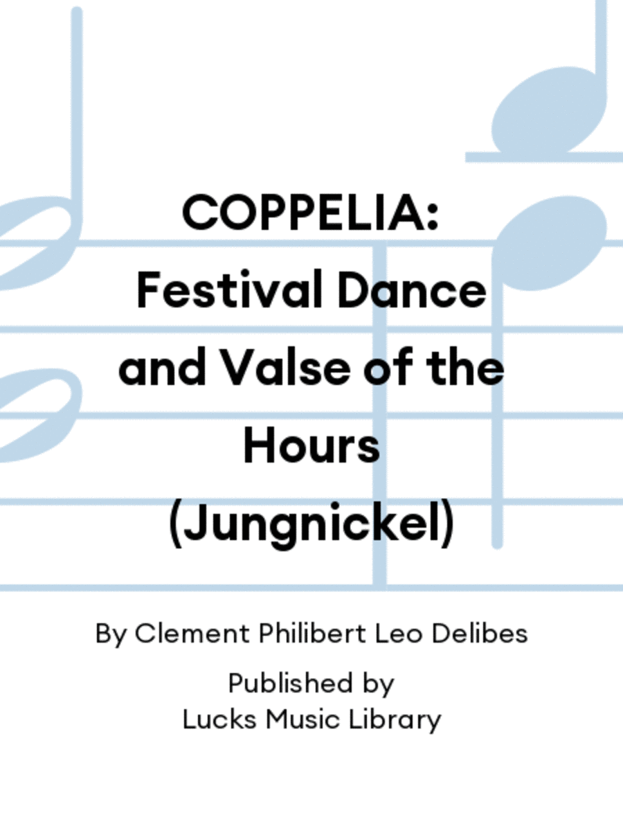 COPPELIA: Festival Dance and Valse of the Hours (Jungnickel)