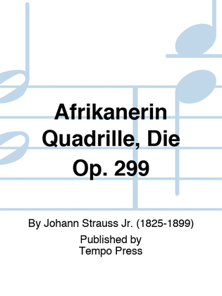 Afrikanerin Quadrille, Die Op. 299