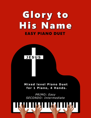 Glory to His Name (Easy 1 Piano, 4 Hands Duet)