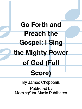 Go Forth and Preach the Gospel I Sing the Mighty Power of God (Full Score)