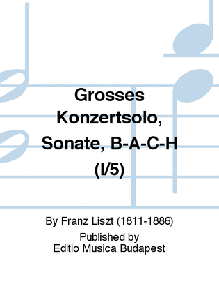 Grosses Konzertsolo, Sonate, B-A-C-H (I/5)