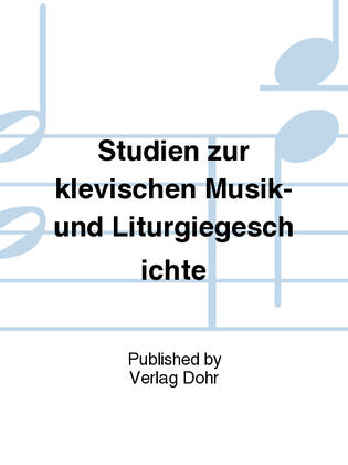 Studien zur klevischen Musik- und Liturgiegeschichte