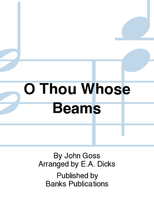 O Thou Whose Beams