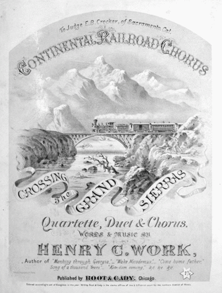 Continental Railroad Chorus. Crossing the Grand Sierras. Quartette, Duet & Chorus