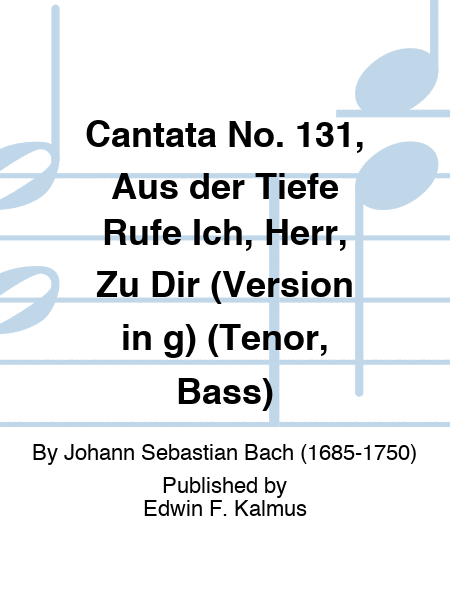 Cantata No. 131, Aus der Tiefe Rufe Ich, Herr, Zu Dir (Version in g) (Tenor, Bass)