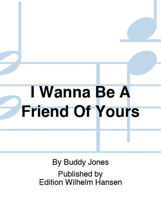 I Wanna Be A Friend Of Yours