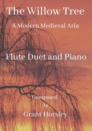 "The Willow Tree" A Modern Medieval Aria for Flute Duet and Piano