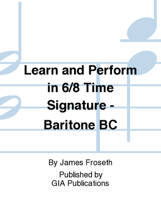 Book cover for Learn and Perform in 6/8 Time Signature - Baritone BC