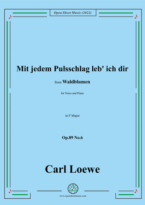 Loewe-Mit jedem Pulsschlag leb' ich dir,Op.89 No.6,in F Major