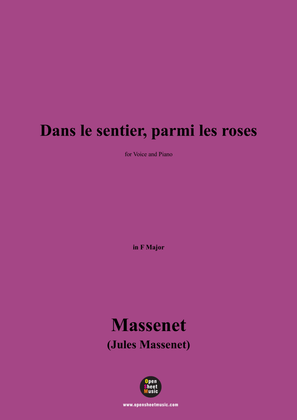 Massenet-Dans le sentier,parmi les roses,in F Major