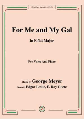 Book cover for George Meyer-For Me and My Gal,in E flat Major,for Voice&Piano
