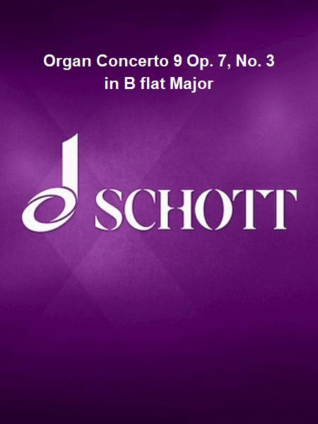 Organ Concerto 9 Op. 7, No. 3 in B flat Major