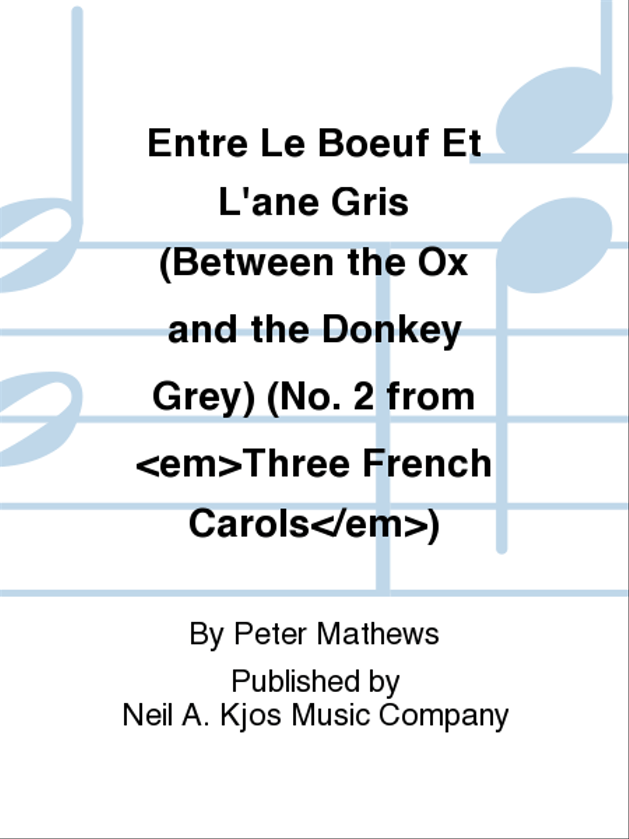 Entre Le Boeuf Et L'ane Gris (Between the Ox and the Donkey Grey) (No. 2 from "Three French Carols")