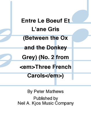 Entre Le Boeuf Et L'ane Gris (Between the Ox and the Donkey Grey) (No. 2 from "Three French Carols")