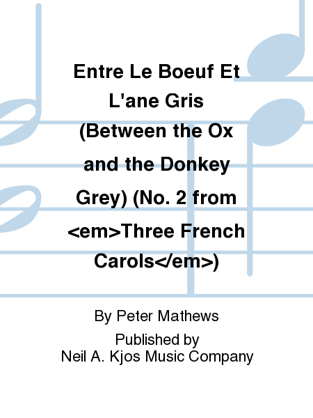 Entre Le Boeuf Et L'ane Gris (Between the Ox and the Donkey Grey) (No. 2 from "Three French Carols")