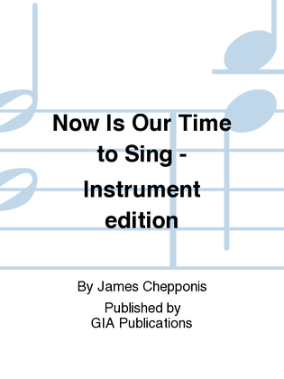 Book cover for Now Is Our Time to Sing - Full Score and Parts