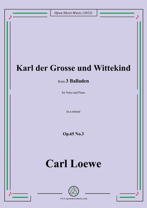 Loewe-Karl der Grosse und Wittekind,in a minor,Op.65 No.3,from 3 Balladen,for Voice and Piano