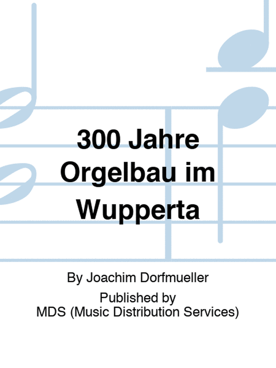 300 Jahre Orgelbau im Wupperta