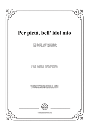 Bellini-Per pietà,bell' idol mio in b flat minor,for voice and piano