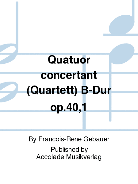 Quatuor concertant (Quartett) B-Dur op.40,1