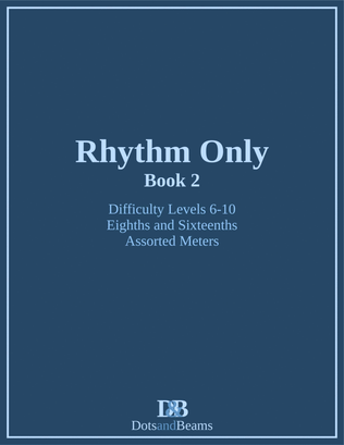 Book cover for Rhythm Only - Book 2 - Eighths and Sixteenths - Assorted Meters (Sight Reading Exercise Book)