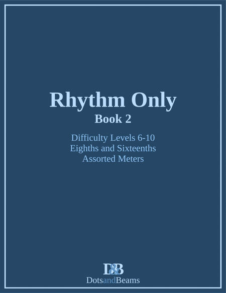 Rhythm Only - Book 2 - Eighths and Sixteenths - Assorted Meters (Sight Reading Exercise Book)
