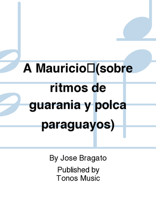 Book cover for A Mauricio(sobre ritmos de guarania y polca paraguayos)