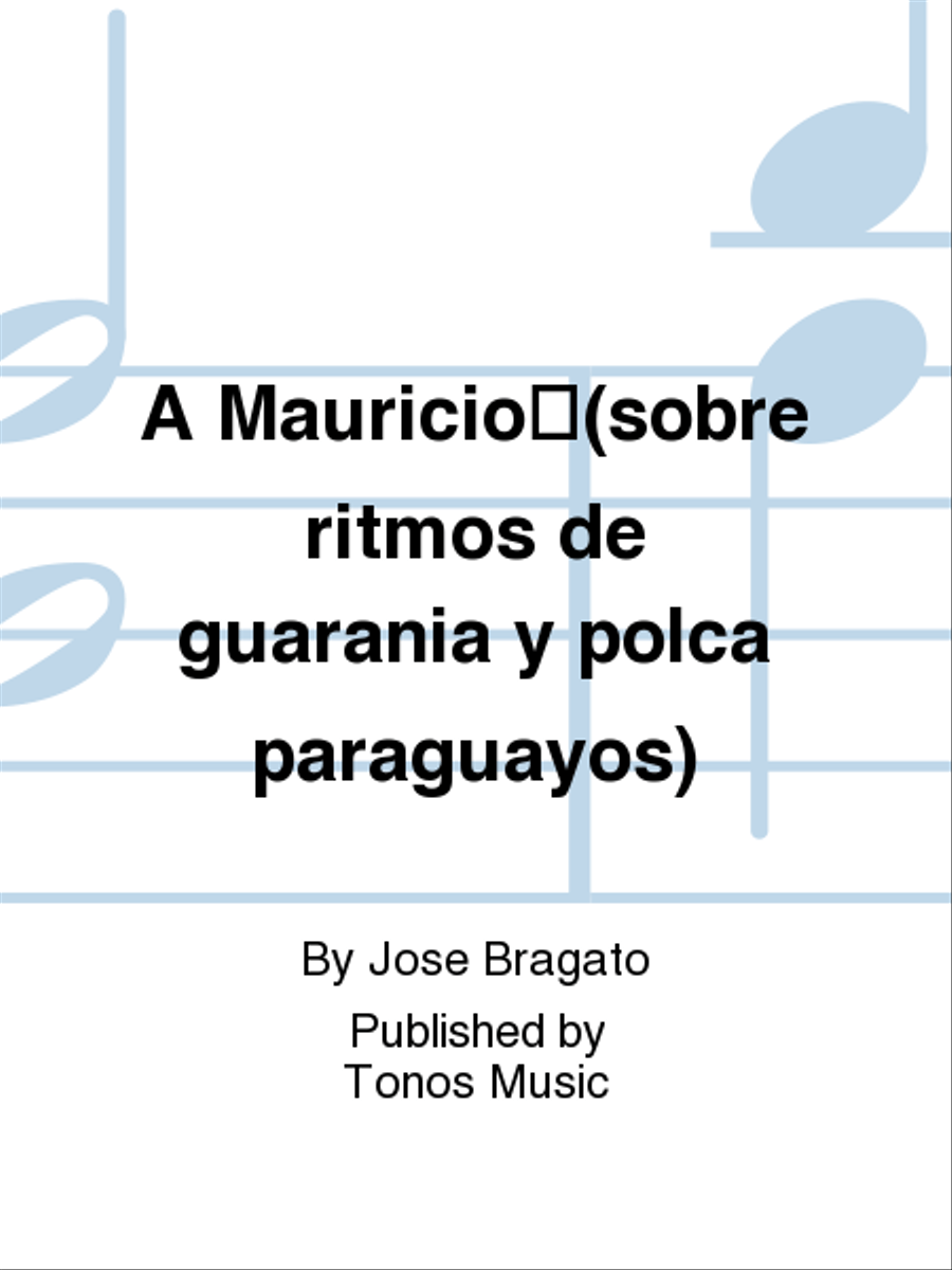 Book cover for A Mauricio(sobre ritmos de guarania y polca paraguayos)