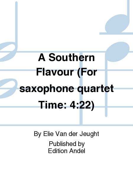 A Southern Flavour (For saxophone quartet Time: 4:22)
