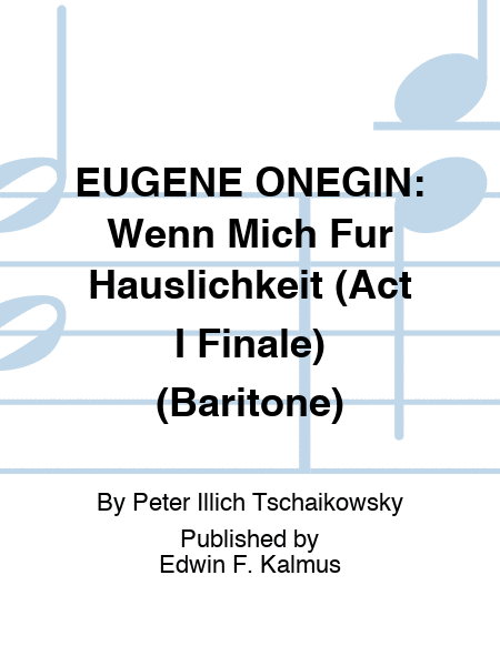 EUGENE ONEGIN: Wenn Mich Fur Hauslichkeit (Act I Finale) (Baritone)
