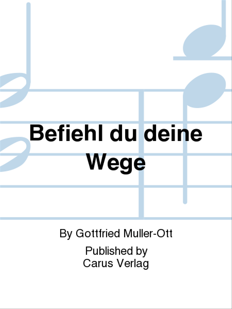 Commit thou all that grieves thee (Befiehl du deine Wege)