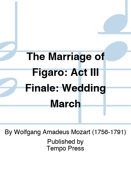 MARRIAGE OF FIGARO, THE: Act III Finale: Wedding March