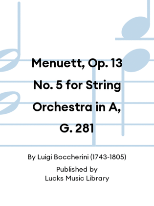 Menuett, Op. 13 No. 5 for String Orchestra in A, G. 281