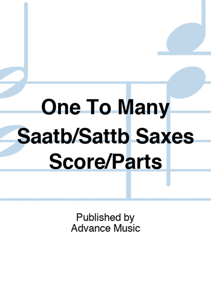 One To Many Saatb/Sattb Saxes Score/Parts