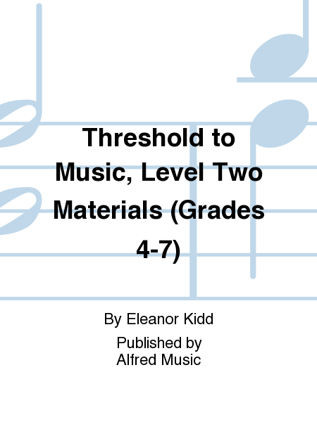 Threshold to Music, Level Two Materials (Grades 4-7)